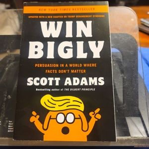Win Bigly: Persuasion in a World Where Facts Don't Matter Paperback